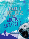 Cover image for Make It Out Alive in the Arctic and Antarctic